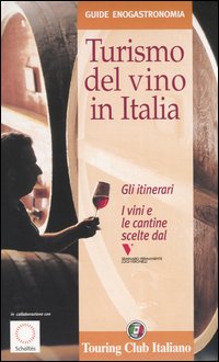 Turismo del vino in Italia. Gli Itinerari-I vini e le cantine scelti dal seminario permanente Luigi Veronelli