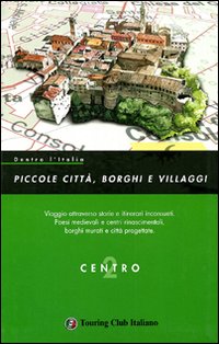 Dentro l'Italia. Piccole città, borghi e villaggi. Vol. 2: Centro