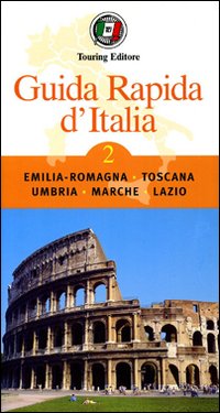 Guida rapida d'Italia. Vol. 2: Emilia-Romagna, Toscana, Umbria, Marche, Lazio
