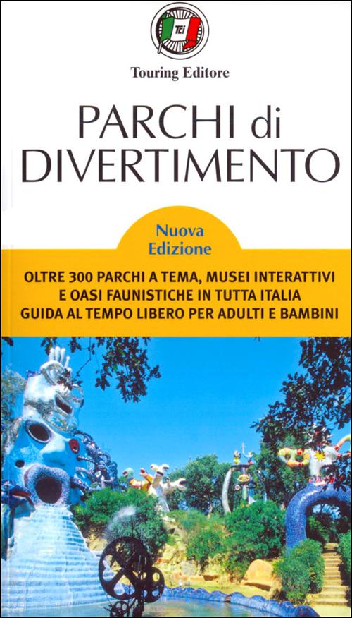Parchi di divertimento. Guida al tempo libero per adulti e bambini, oltre 200 parchi a tema, musei interattivi e oasi faunistiche in Italia e in Europa