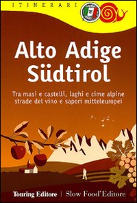 Alto Adige Südtirol. Tra masi e castelli, laghi e cime alpine, strade del vino e sapori mitteleuropei