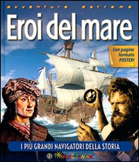 Eroi del mare. I più grandi navigatori della storia