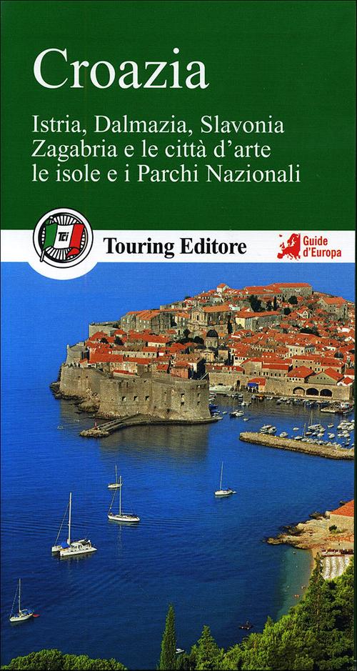 Croazia. Istria, Dalmazia, Slavonia, Zagabria e le città d'arte, le isole e i Parchi Nazionali. Con guida alle informazioni pratiche