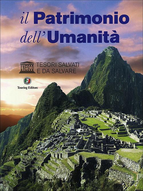 Il patrimonio dell'umanità. UNESCO. Tesori salvati e da salvare