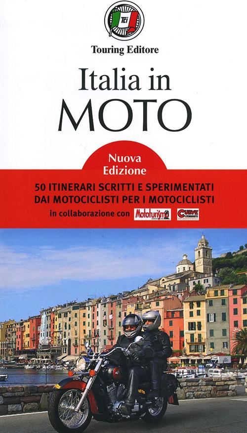 Italia in moto. 50 itinerari scritti e sperimentati dai motociclisti per i motociclisti