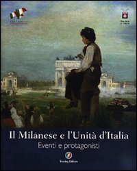 Il Milanese e l'Unità d'Italia. Eventi e protagonisti