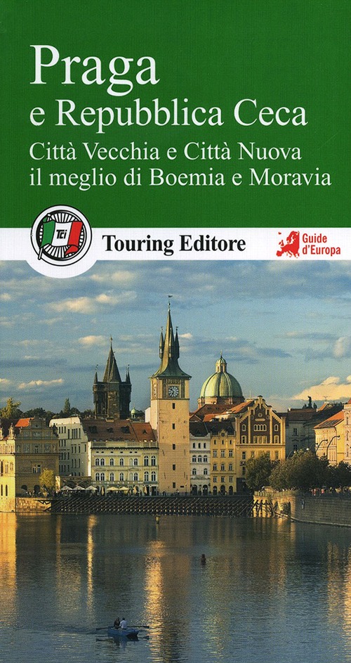 Praga e la Repubblica Ceca. Città Vecchia e Città Nuova, il meglio di Boemia e Moravia. Con guida alle informazioni pratiche