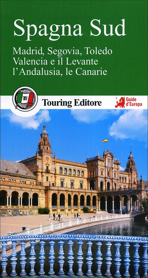 Spagna sud. Madrid, Segovia, Toledo, Valencia e il Levante, l'Andalusia, le Canarie. Con guida alle informazioni pratiche