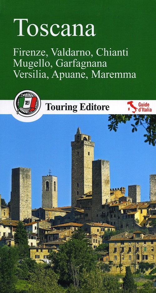 Toscana. Firenze, Valdarno, Chianti, Mugello, Garfagnana, Versilia, Apuane, Maremma. Con guida alle informazioni pratiche