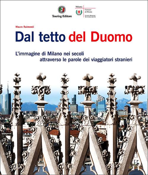 Dal tetto del Duomo. L'immagine di Milano nei secoli attraverso le parole dei viaggiatori stranieri