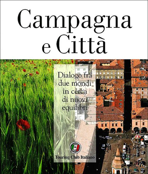 Campagna e città. Dialogo fra due mondi in cerca di nuovi equilibri