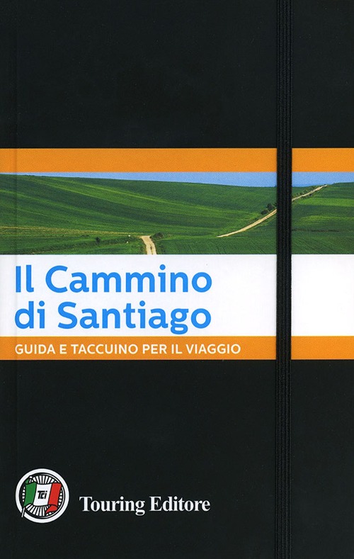Il Cammino di Santiago. Guida e taccuino per il viaggio