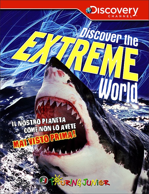 Discover the extreme world. Il pianeta Terra come non lo avete mai conosciuto prima