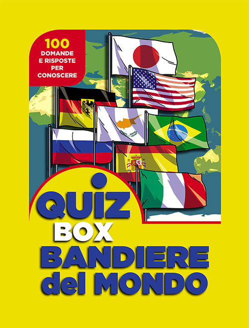 Bandiere del mondo. 100 domande e risposte per conoscere