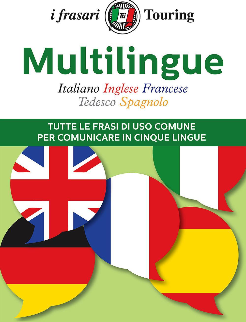 Multilingue: italiano, inglese, francese, tedesco, spagnolo. Tutte le frasi di uso comune per comunicare in cinque lingue
