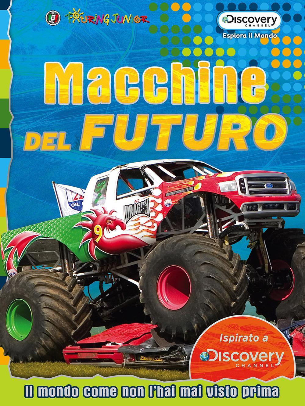 Macchine dal futuro. Il mondo come non l'hai mai visto prima