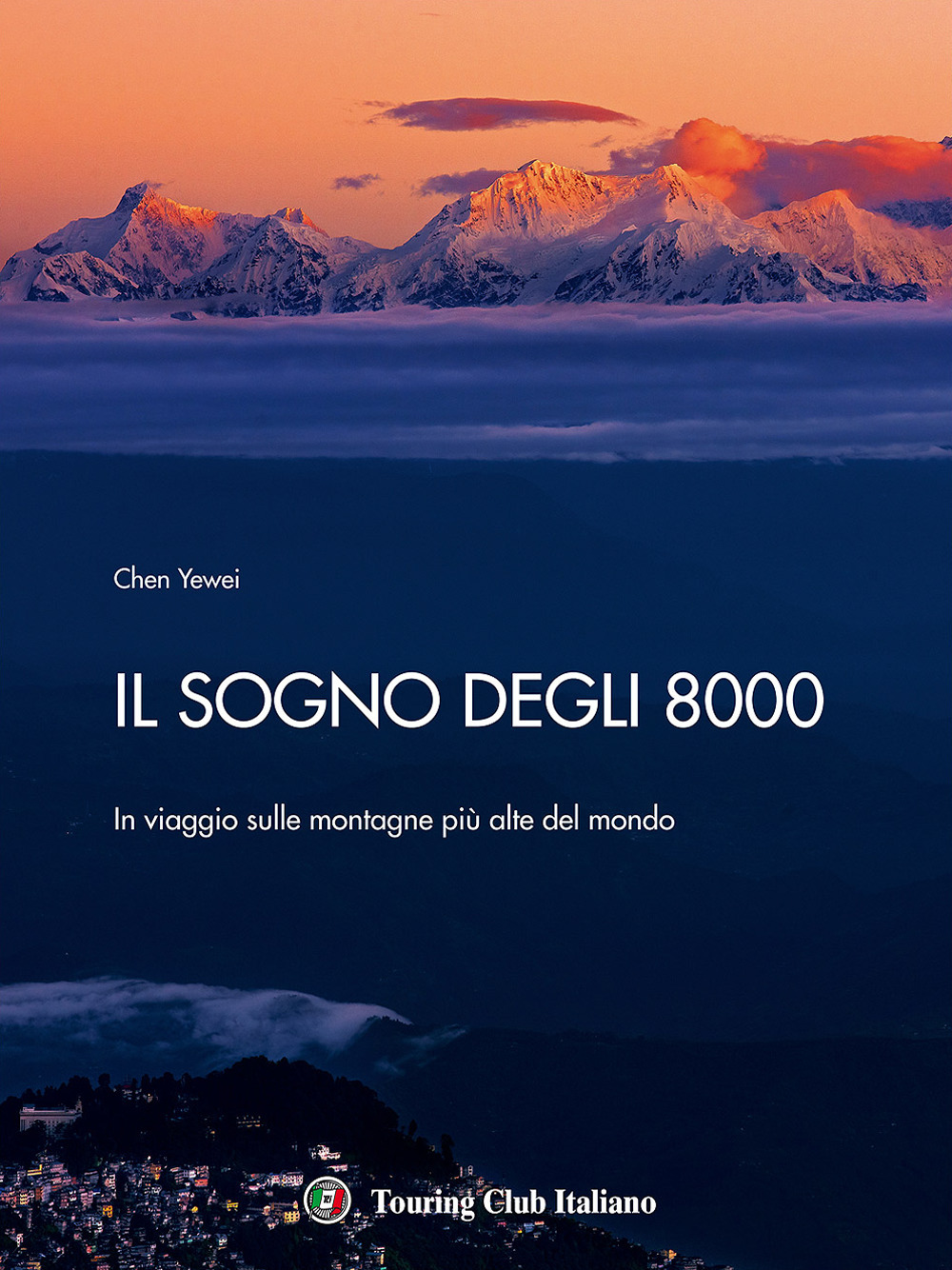 Il sogno degli 8000. In viaggio sulle montagne più alte del mondo