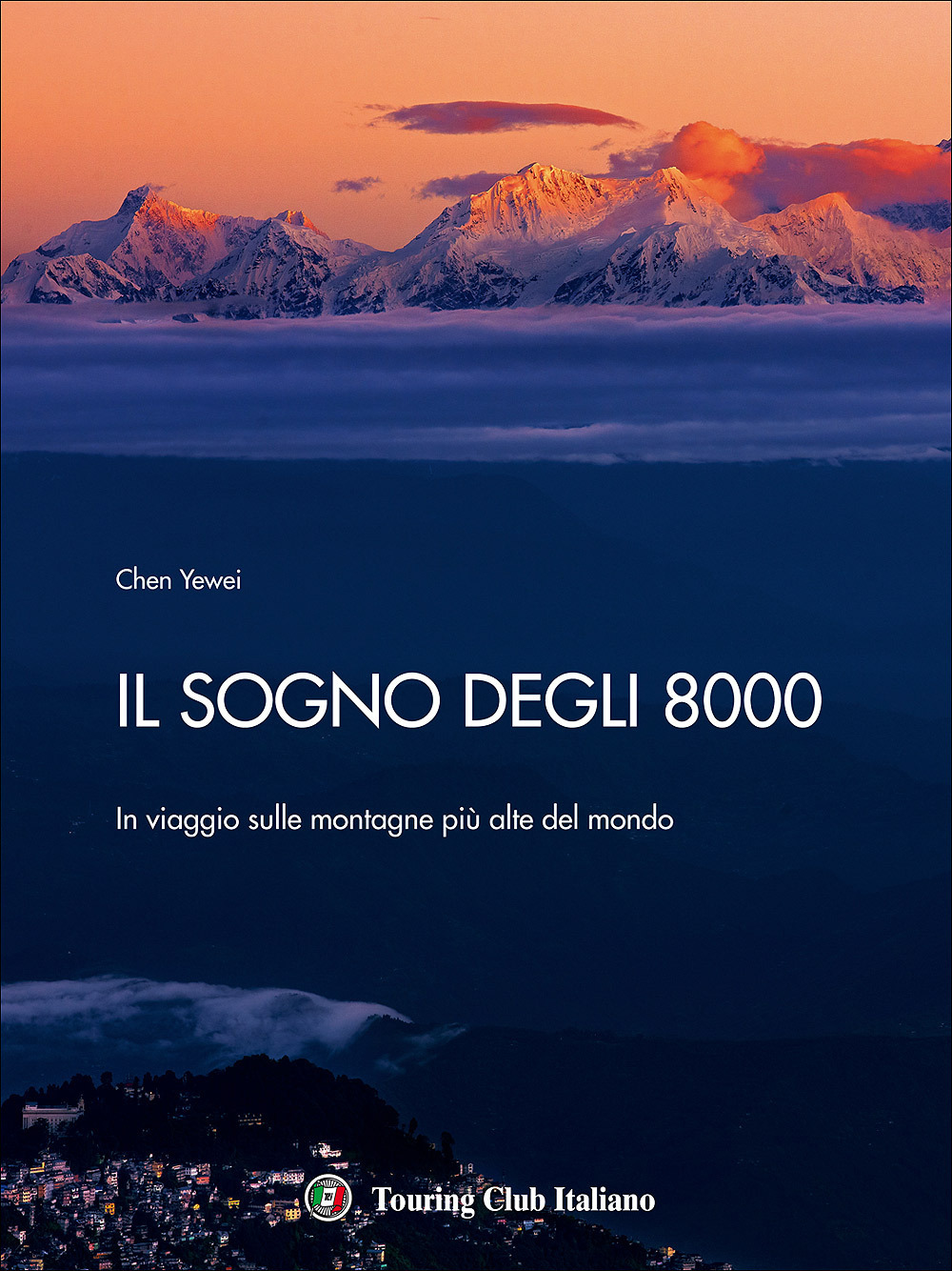 Il sogno degli 8000. In viaggio sulle montagne più alte del mondo