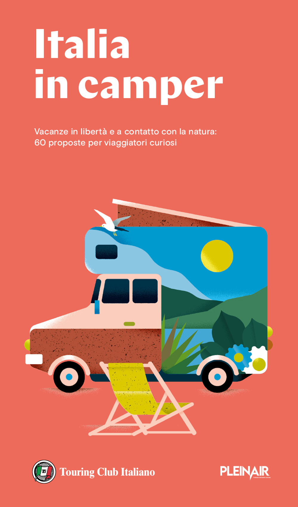 Italia in Camper. 62 itinerari con mappe dettagliate e aree di sosta per viaggiare in libertà