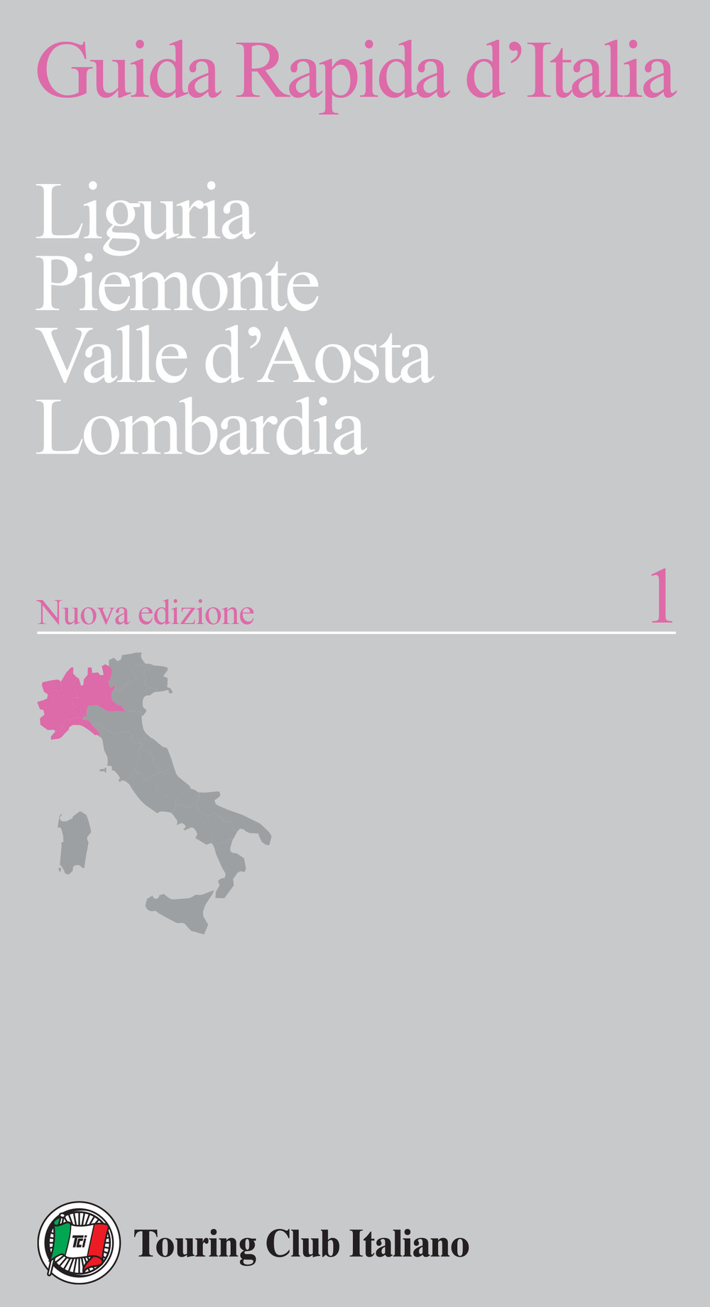 Guida rapida d'Italia. Vol. 1: Liguria, Piemonte, Valle d’Aosta, Lombardia