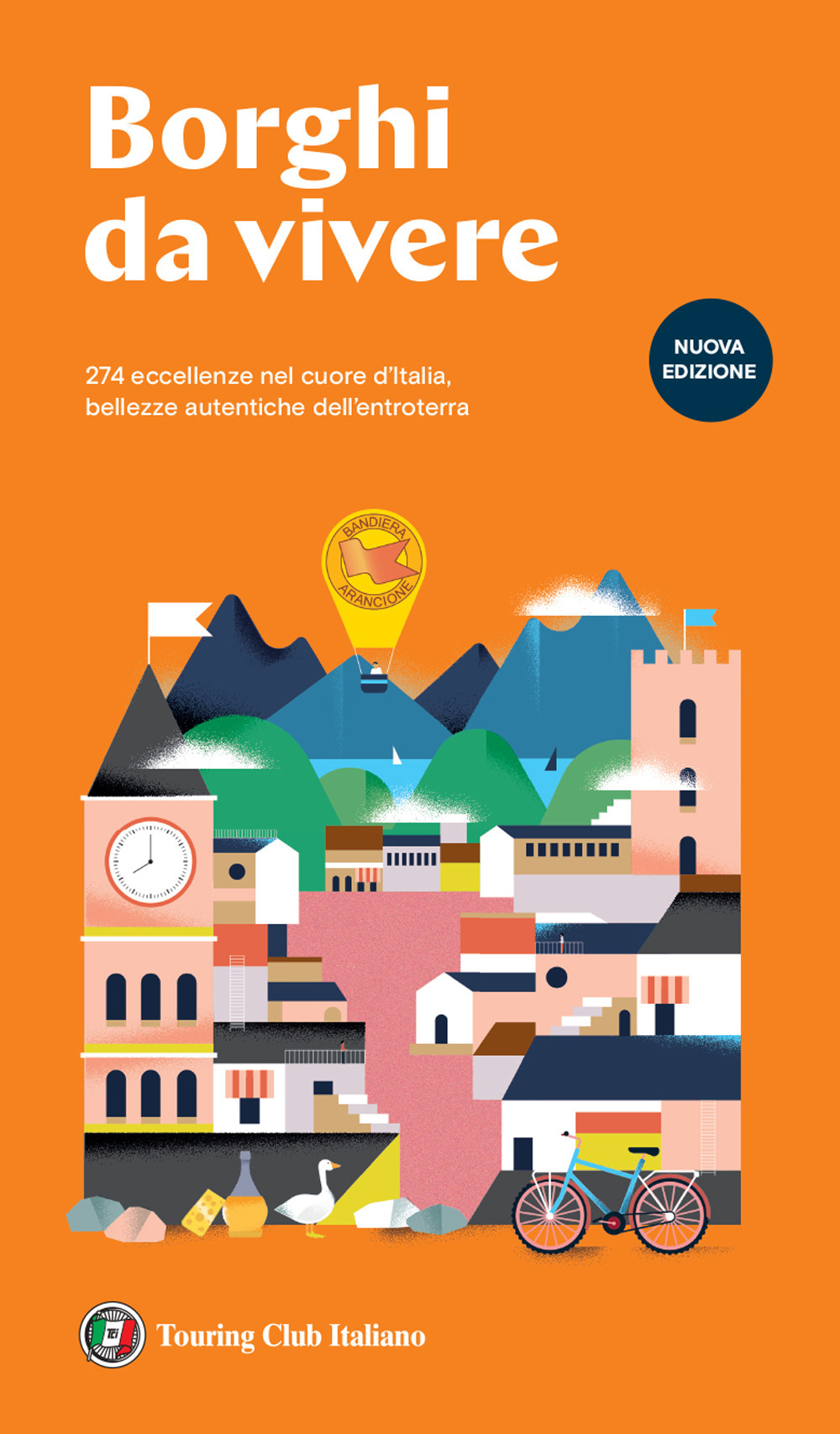 Borghi da vivere. 247 eccellenze nel cuore d'Italia, bellezze autentiche dell'entroterra