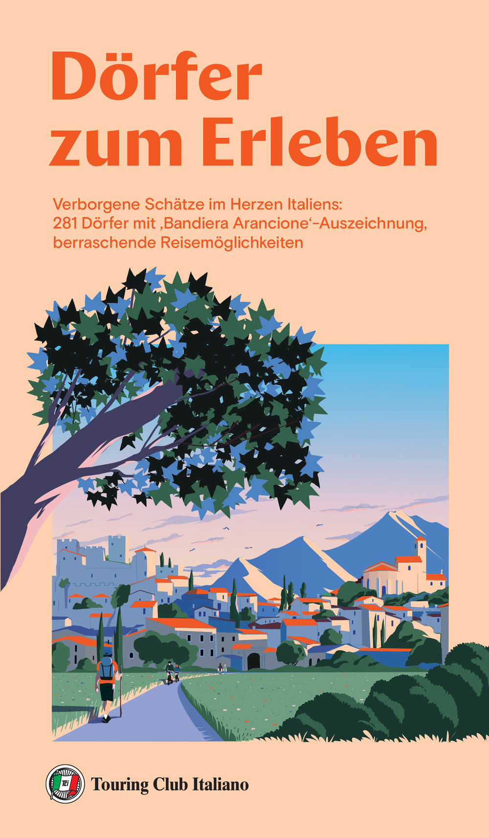 Dörfer zum erleben. Verborgene Schätze im Herzen Italiens: 281 Dörfer mit ‚Bandiera Arancione‘-Auszeichnung, berraschende Reisemöglichkeiten