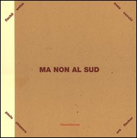 Ma non al sud. Paolo Chiasera, Enzo Cucchi, Urs Fischer, Peter Fiscli & Davide Weiss. Catalogo della mostra (Siracusa, 2005) Ediz. italiana e inglese