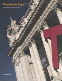Gli ambienti del Gruppo T. Le origini dell'arte interattiva. Catalogo della mostra (Roma, 14 dicembre 2005-21 maggio 2006)