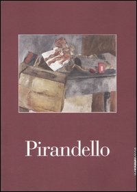 Pirandello. Le nature morte. Catalogo della mostra (Brescia, 20 gennaio-25 marzo 2007)
