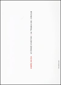 Andrej Mussa. Le stanze gnostiche. Trilogia del cervello. Catalogo della mostra (Como, 3-25 febbraio 2007). Ediz. italiana e inglese