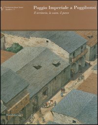 Poggio Imperiale a Poggibonsi. Il territorio, lo scavo, il parco