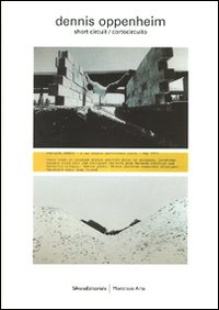 Dennis Oppenheim. Short circuit/cortocircuito. Catalogo della mostra (Milano, 4 aprile-19 maggio 2007) Ediz. italiana e inglese