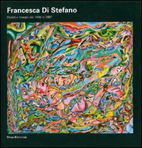 Francesca Di Stefano. Dipinti e disegni dal 1955 al 2007