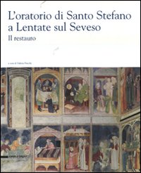 L'oratorio di Santo Stefano a Lentate sul Seveso. Il restauro