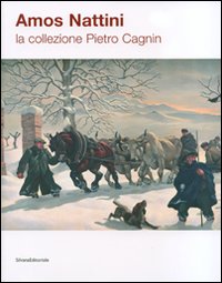 Amos Nattini. La collezione Pietro Cagnin. Catalogo della mostra (Berceto, 21 luglio-19 agosto 2007)