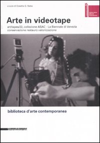 Arte in videotape. Art/tapes/22, collezione ASAC. La Biennale di Venezia. Conservazione, restauro, valorizzazione