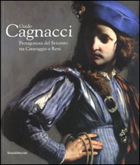 Guido Cagnacci. Protagonista del Seicento tra Caravaggio e Reni. Catalogo della mostra (Forlì, 20 gennaio-22 giugno 2008)