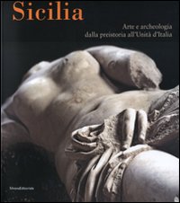 Sicilia. Arte e archeologia dalla preistoria all'Unità d'Italia. Catalogo della mostra (Bonn, 25 gennaio-8 maggio 2008)