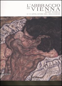 L'abbraccio di Vienna. Klimt, Schiele e i capolavori del Belvedere. Catalogo della mostra (Como, 15 marzo-20 luglio 2008)