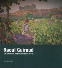 Raoul Guiraud. Un luministe biterrois (1888-1976). Catalogo della mostra (Béziers, 14 marzo-1 giugno 2008). Ediz. francese