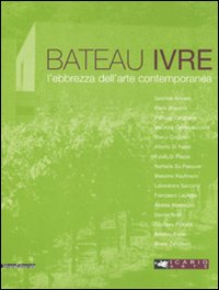 Le Bateau ivre. L'ebrezza dell'arte contemporanea. Catalogo della mostra (Montepulciano, aprile-settembre 2008). Ediz. italiana e inglese