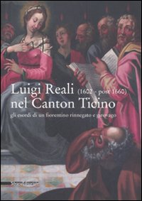 Luigi Reali nel Canton Ticino. Gli esordi di un fiorentino rinnegato e girovago. Catalogo della mostra (Rancate, 16 marzo-17 agosto 2008)
