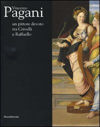 Vincenzo Pagani. Un pittore devoto tra Crivelli e Raffaello. Catalogo della mostra (Fermo, 31 maggio-9 novembre 2008)