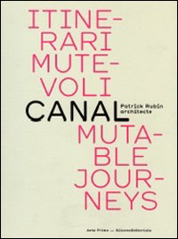 Itinerari mutevoli. Canal. Patrick Rubin architecte. Ediz. italiana e inglese