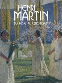 Henri Martin. Du rêve au quotidien