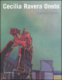 Cecilia Ravera Oneto. Fra glicini e ciminiere. Catalogo della mostra (Genova, 15 maggio-15 giugno 2008)