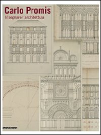 Carlo Promis. Insegnare l'architettuta. Catalogo della mostra (Torino, 23 giugno-12 luglio 2008)