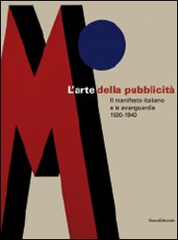 L'arte della pubblicità. Il manifesto italiano e le avanguardie (1920-1940). Catalogo della mostra (Forlì, 21 settembre-30 novembre 2008; Roma, febbraio-maggio 2009)