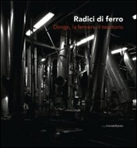 Radici di ferro. Dongo, la ferriera, il territorio