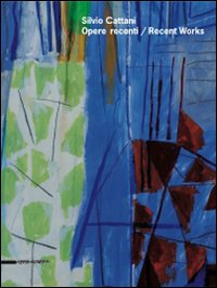 Silvio Cattani. Opere recenti-Recent works. Catalogo della mostra (Trento, 13 ottobre-2 novembre 2008)